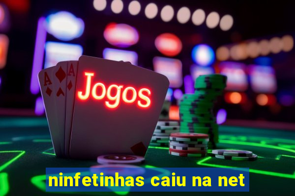 ninfetinhas caiu na net